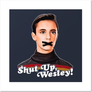 Shut Up, Wesley! // Wesley Crusher Trekkie Humor Posters and Art